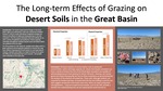 The Long-term Effects of Grazing on Desert Soils in the Great Basin by Alexander Olson, Neil Hansen, Loreen Allphin, and Sam Spackman